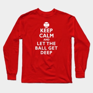 Keep Calm and Let the Ball Get Deep Baseball Hitting Long Sleeve T-Shirt